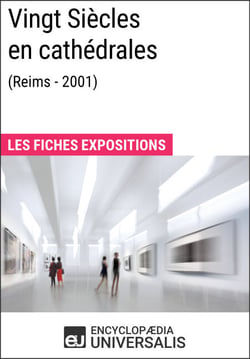 Vingt Siècles en cathédrales (Reims - 2001) - Les Fiches Exposition d'Universalis