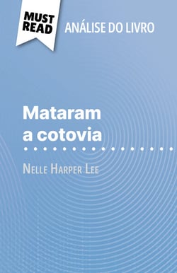 Mataram a cotovia de Nelle Harper Lee (Análise do livro) - Análise completa e resumo pormenorizado do trabalho