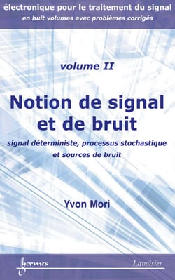 Notions de signal et de bruit : signal déterministe, processus stochastique et sources de bruit - Électronique pour le traitement du signal... Vol. 2