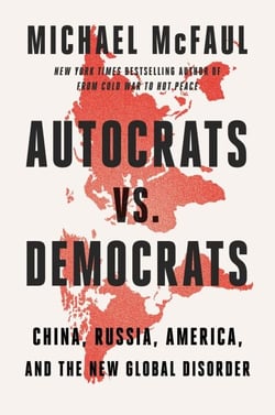 Autocrats vs. Democrats - China, Russia, America, and the New Global Disorder