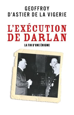 L'Exécution de Darlan - La Fin d'une énigme