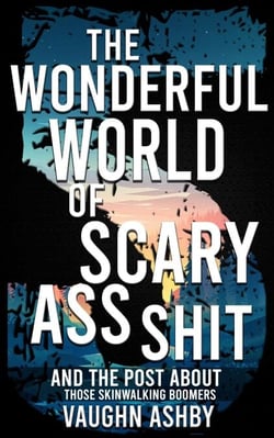 The Wonderful World of Scary Ass Shit 5: Those Skinwalking Boomers - The Wonderful World of Scary Ass Shit, #5