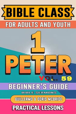 Bible Class for Adults and Youth: Beginner's Guide — 1 Peter - BIBLE CLASS FROM SCRATCH, #59