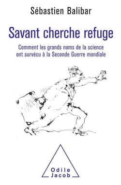 Savant cherche refuge - Comment les grands noms de la science ont survécu à la Seconde Guerre mondiale