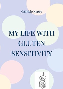 My life with gluten sensitivity - Everyday life with gluten sensitivity, histamine intolerance and intestinal health