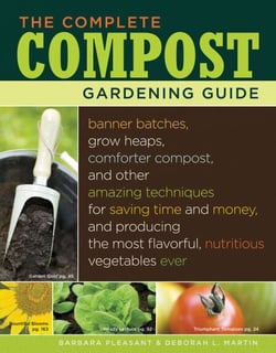 The Complete Compost Gardening Guide - Banner Batches, Grow Heaps, Comforter Compost, and Other Amazing Techniques for Saving Time and Money, and Producing the Most Flavorful, Nutritious Vegetables Ever