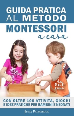 Guida Pratica al Metodo Montessori a Casa: Con Oltre 100 Attività, Giochi e Idee Pratiche per Bambini e Neonati da 0 a 6 Anni - Montessori a Casa, #1
