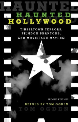 Haunted Hollywood - Tinseltown Terrors, Filmdom Phantoms, and Movieland Mayhem