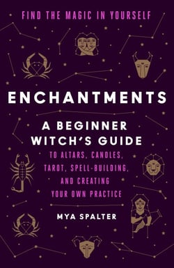 Enchantments - Find the Magic in Yourself: A Beginner Witch's Guide