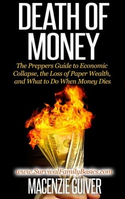 Death of Money: The Preppers Guide to Economic Collapse, the Loss of Paper Wealth, and What to Do When Money Dies - Survival Family Basics - Preppers Survival Handbook Series