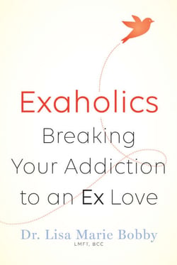Exaholics - Breaking Your Addiction to an Ex Love