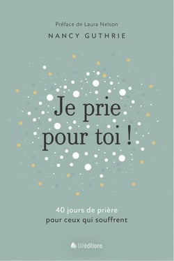 Je prie pour toi - 40 jours de prière pour ceux qui souffrent