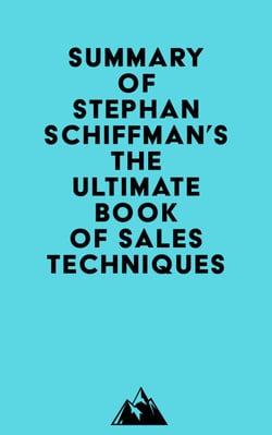 Summary of Stephan Schiffman's The Ultimate Book of Sales Techniques