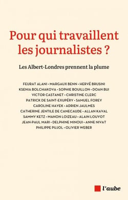 Pour qui travaillent les journalistes ? - Les Albert-Londres prennent la plume
