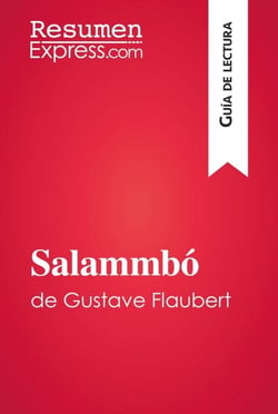 Salammbó de Gustave Flaubert (Guía de lectura) - Resumen y análisis completo