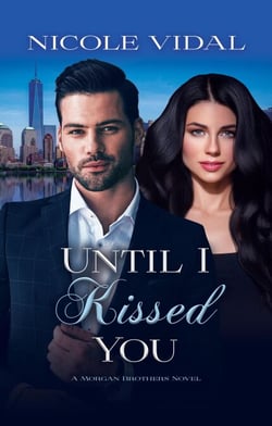 Until I Kissed You - The Morgan Brothers, #3