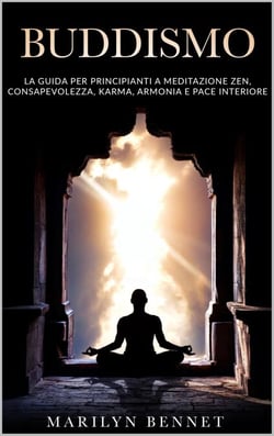 Buddismo: La Guida per Principianti a Meditazione Zen, Consapevolezza, Karma, Armonia e Pace Interiore - Ancient Wisdom, #3