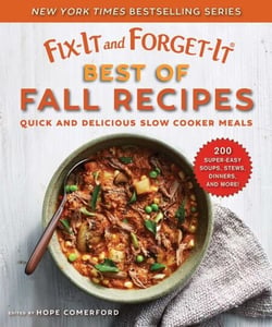 Fix-It and Forget-It Best of Fall Recipes - Quick and Delicious Slow Cooker Meals