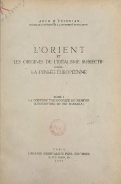 L'Orient et les origines de l'idéalisme subjectif dans la pensée européenne (1) - La doctrine théologique de Memphis. L'Inscription du roi Shabaka
