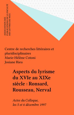 Aspects du lyrisme du XVIe au XIXe siècle : Ronsard, Rousseau, Nerval - Actes du Colloque, les 5 et 6 décembre 1997