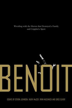 Benoit - Wrestling with the Horror that Destroyed a Family and Crippled a Sport
