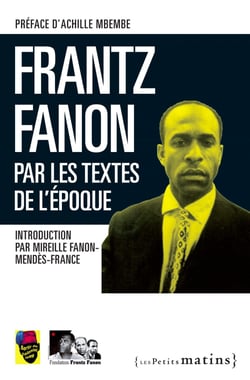 Frantz Fanon par les textes de l'époque - Par les textes de l'époque