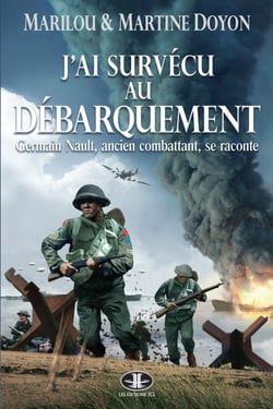 J'ai survécu au Débarquement - Germain Nault, ancien combattant, se raconte