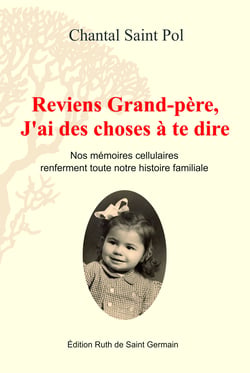 Reviens Grand-père, J'ai des choses à te dire - Nos mémoires cellulaires renferment toute l’histoire familiale dès la conception.