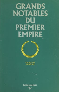 Grands notables du Premier Empire (1) - Vaucluse, Ardèche