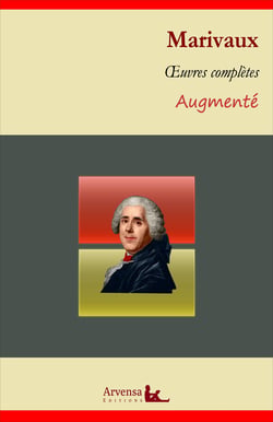 Marivaux : Oeuvres complètes et annexes (annotées, illustrées) - Le jeu de l'amour et du hasard, L'île des esclaves, La double inconstance...