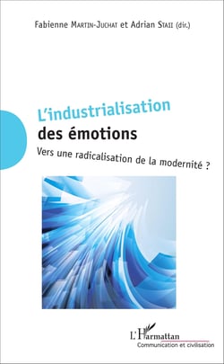 L'industrialisation  des émotions - Vers une radicalisation de la modernité ?