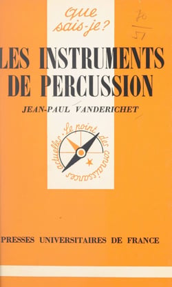 Les instruments de percussion - Avec la collaboration des Percussions de Strasbourg : Jean Batigne, Gabriel Bouchet, Olivier Dejours, Jean-Paul Finkbeiner, Claude Ricou, Georges Van Gucht