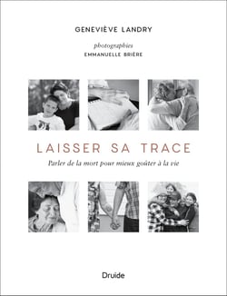 Laisser sa trace - Parler de la mort pour mieux goûter à la vie