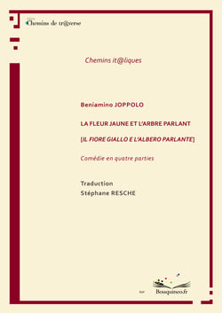 La fleur jaune et l'arbre parlant - [Il fiore giallo e l'albero parlante], de Beniamino Joppolo - Comédie en quatre actes -  Traduction de Stéphane Resche