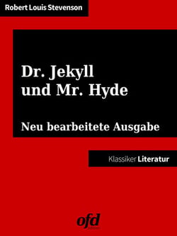 Der seltsame Fall des Dr. Jekyll und Mr. Hyde - Illustrierte und neu bearbeitete Ausgabe (Klassiker der ofd edition)
