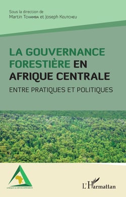 La gouvernance forestière en Afrique centrale - Entre pratiques et politiques