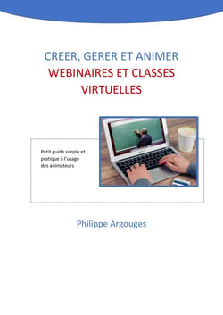 Créer, gérer et animer webinaires  et classes virtuelles - Petit guide simple et pratique à l'usage des animateurs