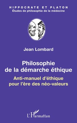 Philosophie de la démarche éthique - Anti-manuel d'éthique pour l'ère des néo-valeurs