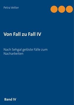 Von Fall zu Fall IV - Nach Sehgal gelöste Fälle zum Nacharbeiten