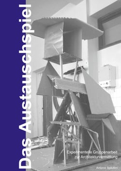 Das Austauschspiel - Gruppenarbeit zur Architekturvermittlung
