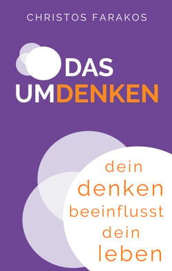 Das Umdenken - Dein Denken beeinflusst dein Leben