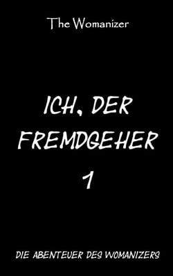 Ich, der Fremdgeher 1 - Die Abenteuer des Womanizers