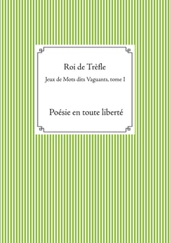 Jeux de Mots dits Vaguants, tome I - Poésie en toute liberté