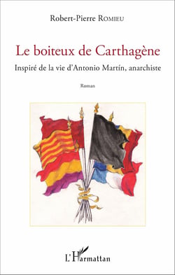 Le boiteux de Carthagène - Inspiré de la vie d'Antonio Martin, anarchiste