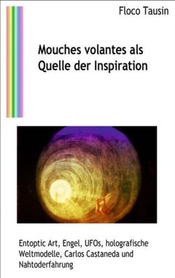 Mouches volantes als Quelle der Inspiration - Entoptic Art, Engel, UFOs, holografische Weltmodelle, Carlos Castaneda und Nahtoderfahrungen