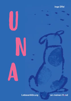 Una - Liebeserklärung an meinen Hund