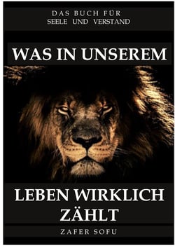 Was in unserem Leben wirklich zählt - Das Buch für Seele und Verstand