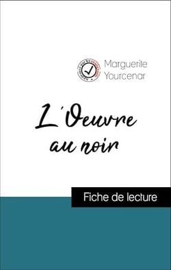 Analyse de l'œuvre : L'Oeuvre au noir (résumé et fiche de lecture plébiscités par les enseignants sur fichedelecture.fr)