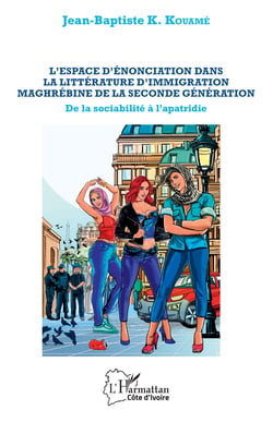 L'espace d'énonciation dans la littérature d'immigration maghrébine de la seconde génération - De la sociabilité à l'apatridie
