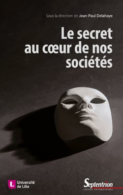 Le secret au cœur de nos sociétés - Technique, éthique, politique